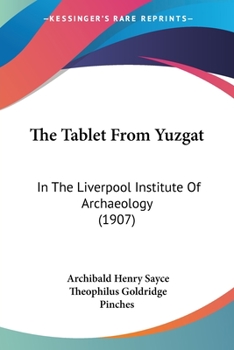 Paperback The Tablet From Yuzgat: In The Liverpool Institute Of Archaeology (1907) Book