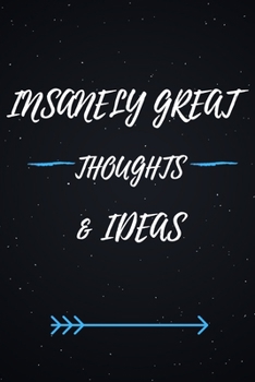 Insanely Great Thoughts & Ideas.: Blank Lined notebook | Gift for men and women | Funny Office journal | 120 pages and "6 x 9" inches in size.