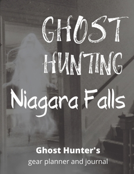 Paperback Ghost Hunting Niagara Falls: Paranormal Investigation, Haunted House Journal, Exploration Tools & Gear Planner for Ghost Hunters Book