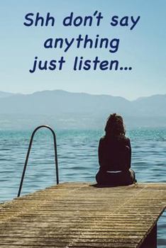 Paperback Shh don't say anything, just listen: write down your inner thoughts, the sounds and whispers around you Book