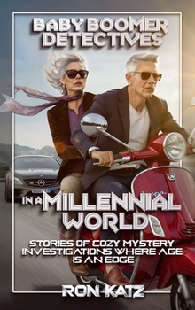 Hardcover Baby Boomer Detectives in a Millennial World, Stories of Cozy Mystery Investigations Where Age Is an Edge. Book