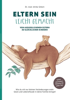 Paperback Eltern sein leicht gemacht: Von ausgeglichenen Eltern zu glücklichen Kindern [German] Book