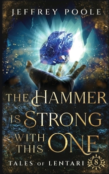 The Hammer Is Strong with This One - Book #8 of the Tales of Lentari