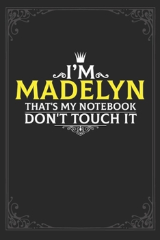 I'm Madelyn that's my notebook don't touch it: Lined notebook / Journal Gift, 121 pages Soft Cover, Matte finish / best gift for Madelyn