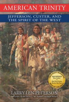 Hardcover American Trinity: Jefferson, Custer, and the Spirit of the West Book