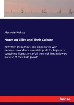 Paperback Notes on Lilies and Their Culture: Rewritten throughout, and embellished with numerous woodcuts; a reliable guide for beginners; containing illustrati Book
