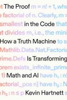 Hardcover The Proof in the Code: How a Truth Machine Is Transforming Math and AI Book