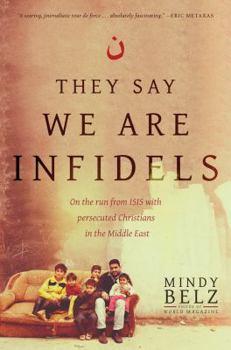 Hardcover They Say We Are Infidels: On the Run from ISIS with Persecuted Christians in the Middle East Book