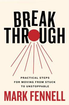 Paperback Break Through: Practical Steps for Moving From Stuck to Unstoppable Book