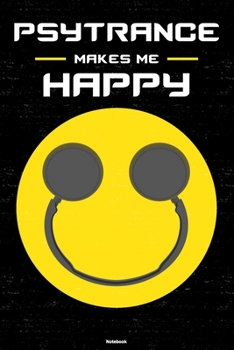 Psytrance Makes Me Happy Notebook: Psytrance Smiley Headphones Music Journal 6 x 9 inch 120 lined pages gift