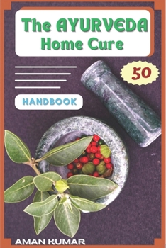 Paperback The AYURVEDA Home Cure HANDBOOK: " Natural Home Healing Remedies" Book