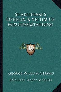 Shakespeare's Ophelia, A Victim Of Misunderstanding