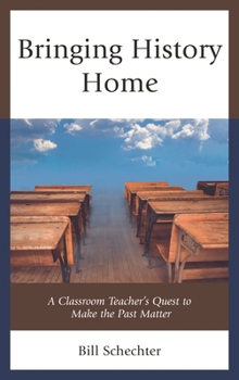 Bringing History Home: A Classroom Teacher's Quest to Make the Past Matter
