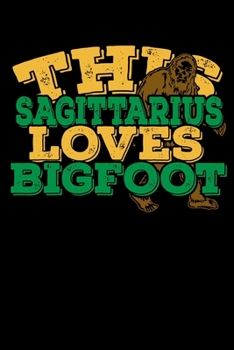 This Sagittarius Loves Bigfoot Notebook: 100 Wide Ruled Lined Pages