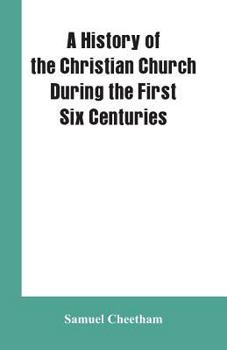 Paperback A History of the Christian Church During the First Six Centuries Book