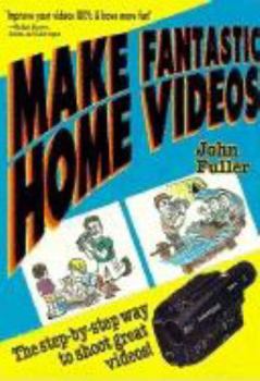 Paperback Make Fantastic Home Videos: How Anyone Can Shoot Great Videos! Book