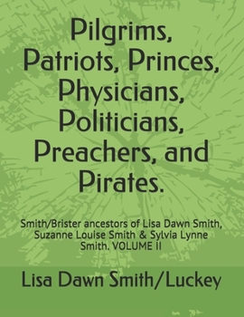 Paperback Pilgrims, Patriots, Princes, Physicians, Politicians, Preachers, and Pirates.: Smith/Brister ancestors of Lisa Dawn Smith, Suzanne Louise Smith & Sylv Book