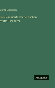 Hardcover Die Geschichte der deutschen Arktis-Fischerei [German] Book