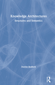 Hardcover Knowledge Architectures: Structures and Semantics Book