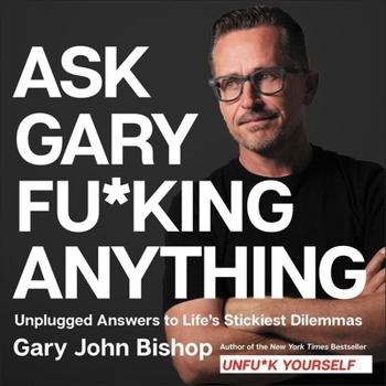 Audio CD Ask Gary Fu*king Anything: Unplugged Answers to Life's Stickiest Dilemmas Book