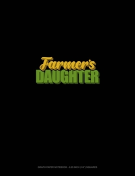 Paperback Farmer's Daughter: Graph Paper Notebook - 0.25 Inch (1/4") Squares Book