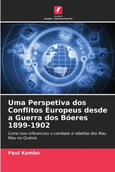 Uma Perspetiva dos Conflitos Europeus desde a Guerra dos Bóeres 1899-1902 (Portuguese Edition)