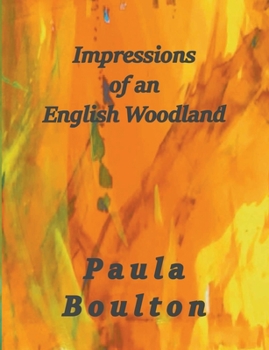 Impressions of an English Woodland - Illustrated Edition : My Year in Kingswood