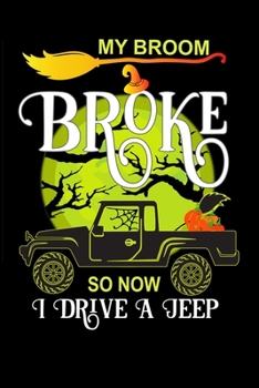 My Broom Broke So Now I Drive a Jeep: Funny Witch Hat Broom Jeep and Pumpkins features green color Moonlit Night Writing Notebook/Journal or Diary Gift