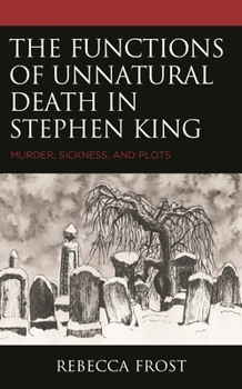 Hardcover Functions of Unnatural Death in Stephen King: Murder, Sickness, and Plots Book