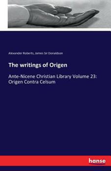 Paperback The writings of Origen: Ante-Nicene Christian Library Volume 23: Origen Contra Celsum Book