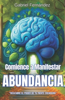 Paperback Comience a Manifestar Abundancia: Descubre El Poder de Tu Mente Creadora [Spanish] Book