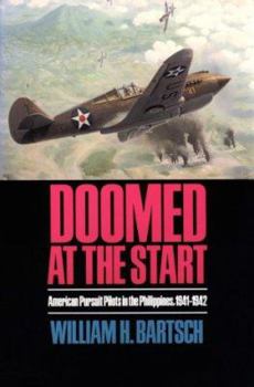 Doomed At The Start: American Pursuit Pilots in the Philippines, 1941-1942 (Texas a & M University Military History Series) - Book #24 of the Texas A & M University Military History Series