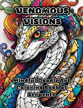 Paperback Venomous Visions: Mindful Doodle Art Coloring Book of Serpents Book