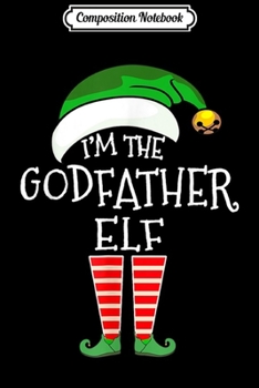 Composition Notebook: Christmas Family Matching Costume I'm The Godfather Elf Xmas  Journal/Notebook Blank Lined Ruled 6x9 100 Pages