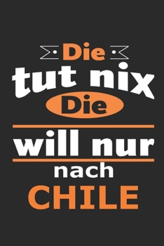 Die tut nix Die will nur nach Chile: Notizbuch mit 110 Seiten, ebenfalls Nutzung als Dekoration in Form eines Schild bzw. Poster m�glich