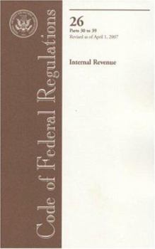 Code of Federal Regulations, Title 26, Internal Revenue, Pt. 30-39, Revised as of April 1, 2007