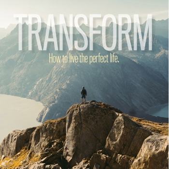 Paperback Transform: How to live the perfect life. Book