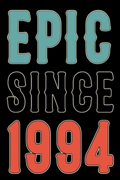 Paperback Epic Since 1994 Journal Notebook: Born in 1994 Gift Journals For Men and Women - 26th Birthday Gifts Diary Books To Write in Book