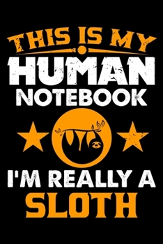 Paperback This Is My Human Notebook I'm Really a Sloth: Lined Journal Notebook/Diary for Sloth Lover - Best Gift Idea Book