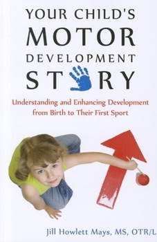 Paperback Your Child's Motor Development Story: Understanding and Enhancing Development from Birth to Their First Sport Book