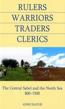 Hardcover Rulers, Warriors, Traders, Clerics: The Central Sahel and the North Sea, 800-1500 Book