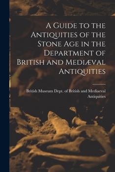 Paperback A Guide to the Antiquities of the Stone Age in the Department of British and Mediæval Antiquities Book