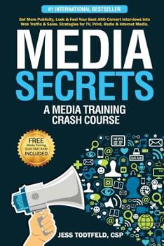 Paperback Media Secrets: A Media Training Crash Course: Get More Publicity, Look & Feel Your Best AND Convert Interviews Into Web Traffi c & Sa Book