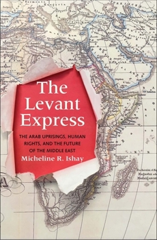 Hardcover The Levant Express: The Arab Uprisings, Human Rights, and the Future of the Middle East Book