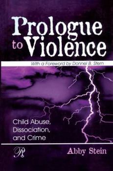 Prologue to Violence: Child Abuse, Dissociation, and Crime (Psychoanalysis in a New Key Book) - Book  of the Psychoanalysis in a New Key