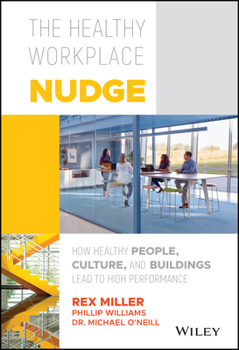 Hardcover The Healthy Workplace Nudge: How Healthy People, Culture, and Buildings Lead to High Performance Book
