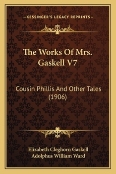 Paperback The Works Of Mrs. Gaskell V7: Cousin Phillis And Other Tales (1906) Book