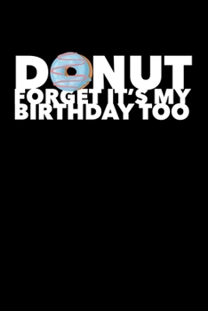 Paperback Donut Forget It's My Birthday Too: Composition Lined Notebook Journal Funny Gag Gift For Donuts Theme Party Book