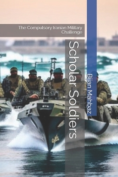 Paperback Scholar Soldiers: The Compulsory Iranian Military Challenge Book