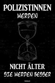 Polizistinnen werden nicht älter sie werden besser Notizbuch: Polizistin Journal DIN A5 liniert 120 Seiten Geschenk (German Edition)